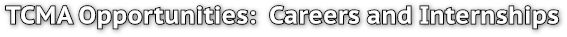 TCMA Opportunities:  Careers and Internships TCMA Opportunities:  Careers and Internships